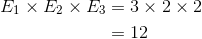 \begin{align*} E_{1} \times E_{2} \times E_{3} &= 3 \times 2 \times 2\\ &= 12\\ \end{align*}