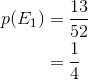 \begin{align*} p(E_{1}) &=\frac{13}{52} \\ &= \frac{1}{4}\\ \end{align*}