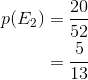 \begin{align*} p(E_{2}) &=\frac{20}{52} \\ &=\frac{5}{13}\\ \end{align*}