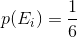 p(E_{i}) = \frac{1}{6}