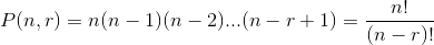 P(n, r) = n(n - 1)(n - 2)...(n - r + 1) = \frac{n!}{(n-r)!}