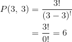 \begin{align*} P(3,\: 3)&= \frac{3!}{(3-3)^{!}}\\ &=\frac{3!}{0!}=6\\ \end{align*}