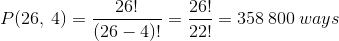 P(26,\:4)=\frac{26!}{(26-4)!}=\frac{26!}{22!}=358\:800\:ways