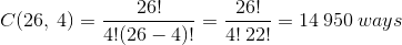 C(26,\:4)=\frac{26!}{4!(26-4)!}=\frac{26!}{4!\:22!}=14\:950\:ways