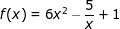 f(x)=6x^{2}-\frac{5}{x}+1