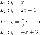 \begin{align*} L_{1}& : y = x\\ L_{2}& : y = 2x - 1\\ L_{3}& : y =\frac{1}{2}x - 16\\ L_{4}&: y = -x + 3\\ \end{align*}