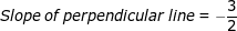 Slope\:of\: perpendicular\: line = -\frac{3}{2}