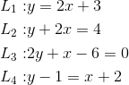 \begin{align*} L_{1} :& y = 2x + 3\\ L_{2} :& y + 2x = 4 \\ L_{3} :& 2y + x - 6 = 0 \\ L_{4} :& y - 1 = x + 2\\ \end{align*}