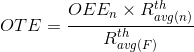 OTE= \frac{OEE_{n}\times R_{avg\left ( n \right )}^{th}}{R_{avg\left ( F \right )}^{th}}