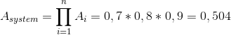 A_{system}= \prod_{i= 1}^{n} A_{i}= 0,7\ast 0,8\ast 0,9= 0,504