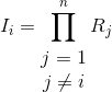 I_{i}= \prod_{\begin{matrix} j=1\\ j\neq i \end{matrix}}^{n}R_{j}