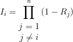I_{i}= \prod_{\begin{matrix} j=1\\ j\neq i \end{matrix}}^{n}\left ( 1-R_{j} \right )