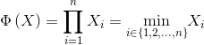 \Phi \left ( X \right )= \prod_{i= 1}^{n}X_{i}= \underset{i\in \left \{ 1,2,...,n \right \}}{\textrm{min}}X_{i}
