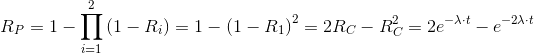 R_{P}=1-\prod_{i=1}^{2}\left ( 1-R_{i} \right )=1-\left ( 1- R_{1}\right )^{2}=2R_{C}-R_{C}^{2}=2e^{-\lambda \cdot t}-e^{-2\lambda \cdot t}