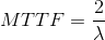 MTTF=\frac{2}{\lambda }
