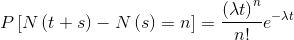 P\left [ N\left ( t +s\right ) -N\left ( s \right )=n\right ]=\frac{\left ( \lambda t \right )^{n}}{n!}e^{-\lambda t}