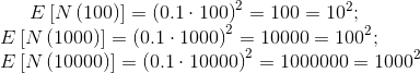 E\left [ N\left ( 100 \right ) \right ]=\left ( 0.1\cdot 100 \right )^{2}=100=10^{2};\\ E\left [ N\left ( 1000 \right ) \right ]=\left ( 0.1\cdot 1000 \right )^{2}=10000=100^{2};\\E\left [ N\left ( 10000 \right ) \right ]=\left ( 0.1\cdot 10000 \right )^{2}=1000000=1000^{2}