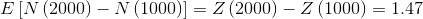 E\left [ N\left ( 2000 \right )-N\left ( 1000 \right ) \right ]=Z\left (2000 \right )-Z\left (1000 \right )=1.47