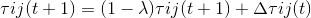 \tau ij(t+1)=(1-\lambda )\tau ij(t+1)+\Delta \tau ij(t)