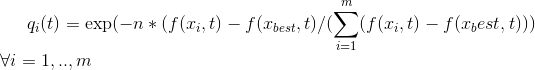 q_{i}(t)=\textrm{exp}(-n*(f(x_{i},t)-f(x_{best},t)/(\sum_{i=1}^{m}(f(x_i,t)-f(x_best,t)))\\\forall i=1,..,m