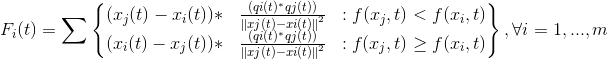 F_i (t)=\sum \begin{Bmatrix} (x_j (t)-x_i (t))* &\frac{(qi(t)^*qj(t)) }{\left \| xj(t)-xi(t) \right \|^2} &:f(x_j,t)< f(x_i,t) \\ (x_i (t)-x_j (t))* &\frac{(qi(t)^*qj(t)) }{\left \| xj(t)-xi(t) \right \|^2} &:f(x_j,t)\geq f(x_i,t) \end{Bmatrix} , \forall i=1,...,m