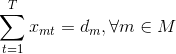 \sum_{t=1}^T x_{mt}=d_m,\forall m\in M