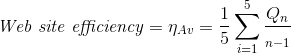 \textit{Web site efficiency} = \eta _{Av}= \frac{1}{5}\sum_{i=1}^{5}\frac{Q_n }{\Q_{n-1}}