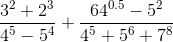 \frac{3^2+2^3}{4^5-5^4}+\frac{64^{0.5}-5^2}{4^5+5^6+7^8}