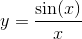 y=\frac{\textrm{sin}(x)}{x}