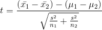 t=\frac{(\bar{x_{1}}-\bar{x_{2}})-(\mu_{1}-\mu_{2})}{\sqrt{\frac{s^{2}}{n_{1}}+\frac{s^{2}}{n_{2}}}}