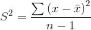 S^{2}=\frac{\sum \left ( x-\bar{x} \right )^{2}}{n-1}