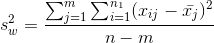 s_{w}^{2}=\frac{\sum_{j=1}^{m}\sum_{i=1}^{n_{1}}(x_{ij}-\bar{x_{j}})^{2}}{n-m}