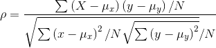 \rho =\frac{\sum \left ( X-\mu _{x} \right )\left ( y-\mu _{y} \right )/ N}{\sqrt{\sum \left ( x-\mu _{x} \right )^{2}/ N\sqrt{\sum\left ( y-\mu _{y} \right )^{2} }}/ N}