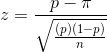 z=\frac{p-\pi }{\sqrt{\frac{(p)(1-p)}{n}}}