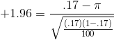 +1.96=\frac{.17-\pi }{\sqrt{\frac{(.17)(1-.17)}{100}}}