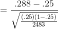 =\frac{.288-.25}{\sqrt{\frac{(.25)(1-.25)}{2483}}}