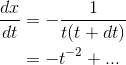 \begin{align*} \frac{dx}{dt} &=-\frac{1}{t(t+dt)} \\ &= -t^{-2}+... \end{align*}