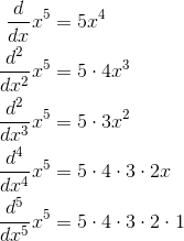 \begin{align*} \frac{d}{dx}x^{5}&=5x^{4}\\ \frac{d^{2}}{dx^{2}}x^{5}&=5\cdot 4x^{3}\\\frac{d^{2}}{dx^{3}}x^{5}&=5\cdot 3x^{2}\\ \frac{d^{4}}{dx^{4}}x^{5}&=5\cdot 4\cdot 3\cdot 2x\\ \frac{d^{5}}{dx^{5}}x^{5}&=5\cdot 4\cdot 3\cdot 2\cdot 1 \end{align*}