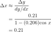 \begin{align*} \Delta x &\approx \frac{\Delta y}{dy/dx} \\ &= \frac{0.21}{1-(0.206)\textrm{cos }x}\\ &= 0.21 \end{align*}