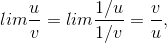 lim\frac{u}{v}=lim\frac{1/u}{1/v}=\frac{v}{u},