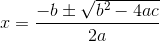 x=\frac{-b\pm \sqrt{b^{2}-4ac}}{2a}