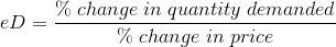 eD=\frac{\%\;change\;in\;quantity\;demanded}{\%\;change\;in\;price}