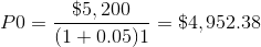 P0=\frac{\$5,200}{(1+0.05)1}=\$4,952.38