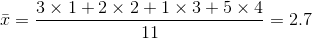\bar{x}=\frac{3\times 1+2\times2+1\times3+5\times4}{11}=2.7