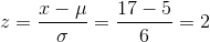 z=\frac{x-\mu }{\sigma }=\frac{17-5}{6}=2