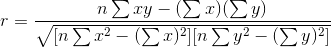 r=\frac{n\sum xy -(\sum x)(\sum y)}{\sqrt{[n\sum x^{2}-(\sum x)^{2}][n\sum y^{2}-(\sum y)^{2}]}}