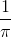 \frac{1}{\pi}