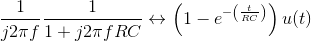 \frac{1}{j2\pi f}\frac{1}{1+j2\pi f RC}\leftrightarrow \left ( 1-e^{-\left ( \frac{t}{RC} \right )} \right )u(t)