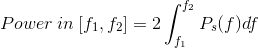 Power\: in\:[f_{1},f_{2}]=2\int_{f_{1}}^{f_{2}}P_{s}(f)df