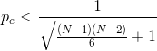 p_{e}< \frac{1}{\sqrt{\frac{(N-1)(N-2)}{6}}+1}